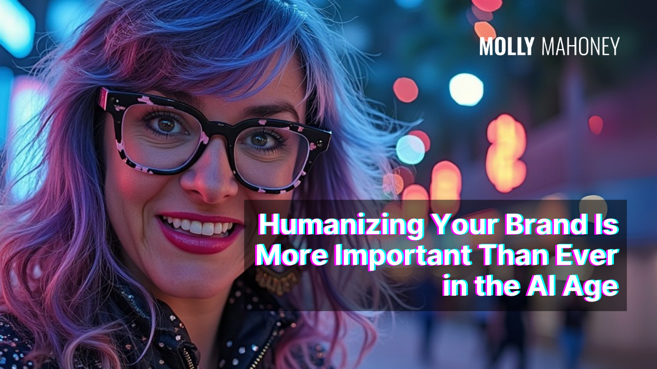 Humanizing Your Brand Is More Important Than Ever in the AI Age