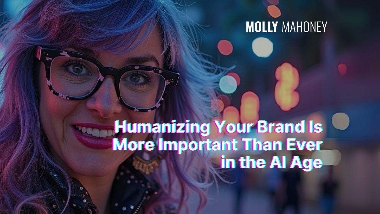Humanizing Your Brand Is More Important Than Ever in the AI Age