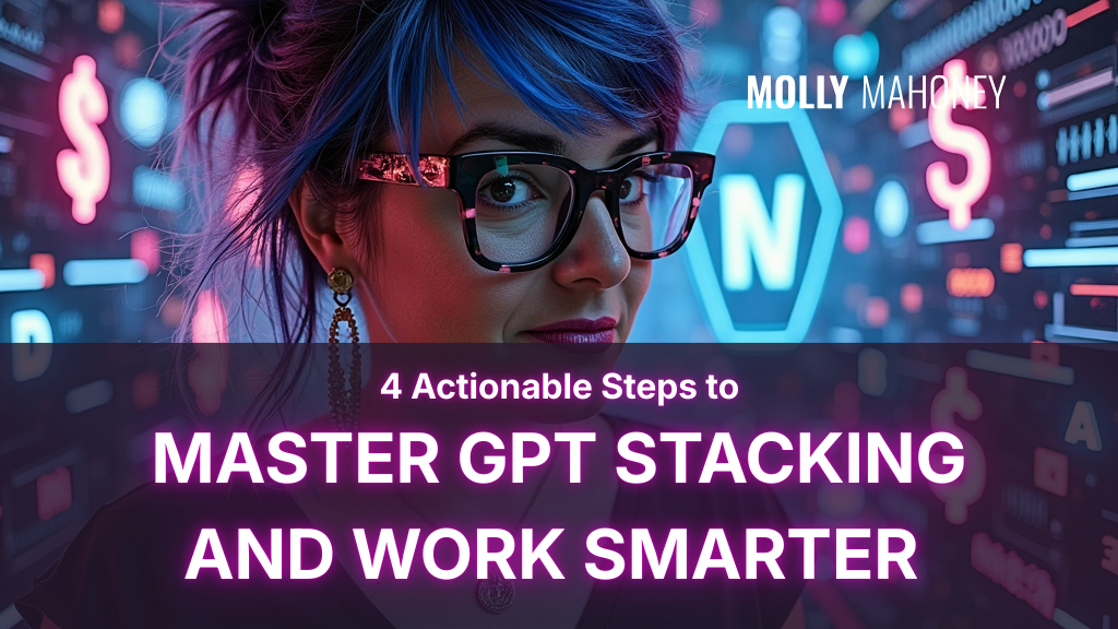 4 Actionable Steps to Master GPT Stacking and Work Smarter