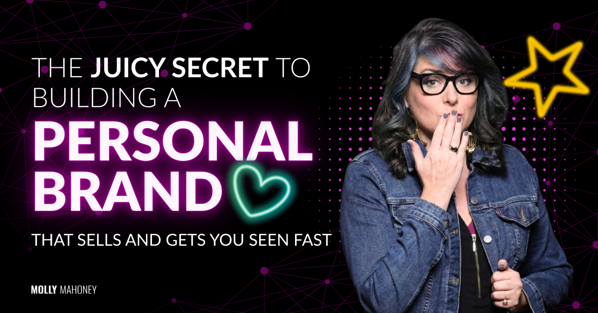 The Juicy Secret to Building a Personal Brand That Sells and Gets You Seen Fast
